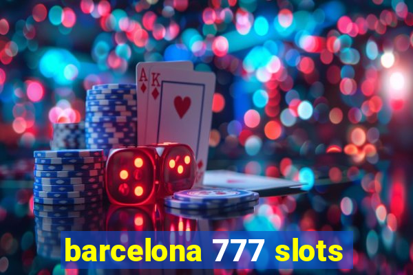 barcelona 777 slots